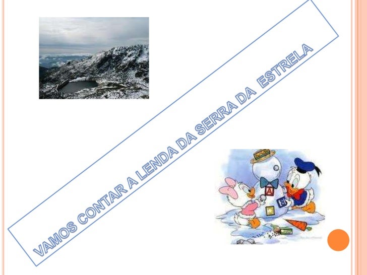  VAMOS CONTAR A LENDA DA SERRA DA  ESTRELA<br />