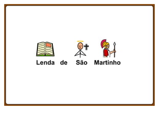 Lenda de

São

Martinho

 