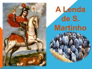 A Lenda
de S.
Martinho
 