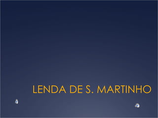 LENDA DE S. MARTINHO 