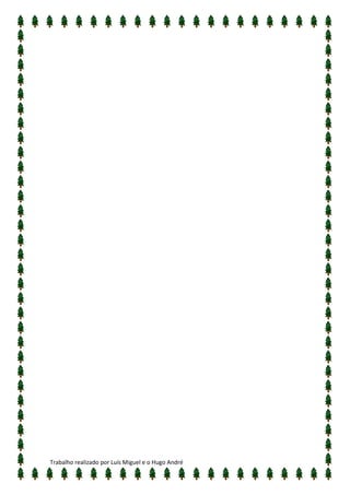 Trabalho realizado por Luís Miguel e o Hugo André
 