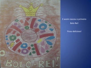 E assim nasceu o primeiro Bolo Rei!Ficou delicioso!