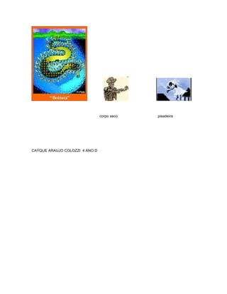 corpo seco   pisadeira




CAYQUE ARAUJO COLOZZI 4 ANO D
 