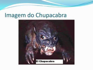 Imagem do Chupacabra
 