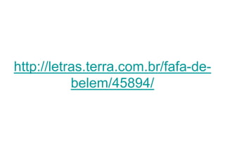http://letras.terra.com.br/fafa-de-
belem/45894/
 