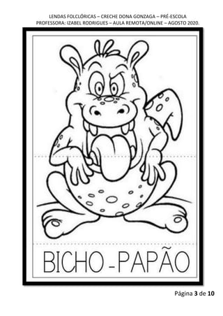 LENDAS FOLCLÓRICAS – CRECHE DONA GONZAGA – PRÉ-ESCOLA
PROFESSORA: IZABEL RODRIGUES – AULA REMOTA/ONLINE – AGOSTO 2020.
Página 3 de 10
 