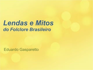 Lendas e Mitos  do Folclore Brasileiro Eduardo Gasparetto 