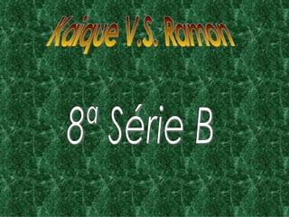 Kaique V.S. Ramon 8ª Série B 