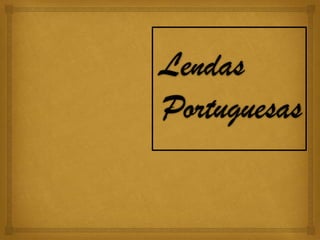 Lendas
Portuguesas
 