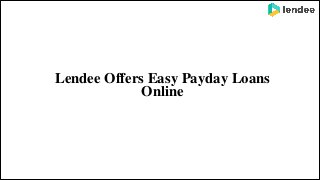 Lendee Offers Easy Payday Loans
Online
 