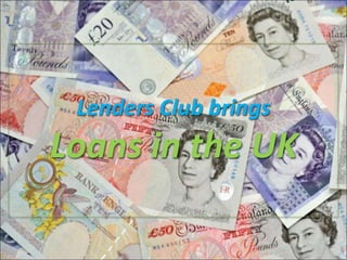 Lenders Club brings
Loans in the UK
 