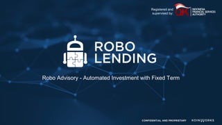 Robo Advisory - Automated Investment with Fixed Term
Registered and
supervised by:
 