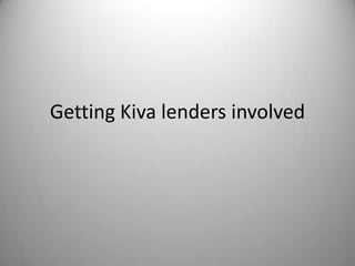 Getting Kiva lenders involved 