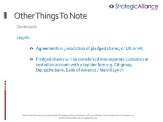 Other Things To Note
Continued:

Legals:

                  Agreements in jurisdiction of pledged shares, or UK or HK

   ...
