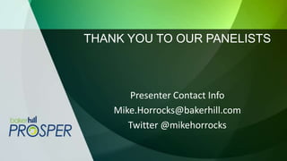 THANK YOU TO OUR PANELISTS
Presenter Contact Info
Mike.Horrocks@bakerhill.com
Twitter @mikehorrocks
 