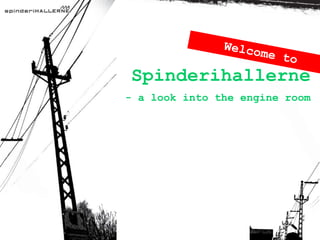 Spinderihallerne
- a look into the engine room
 