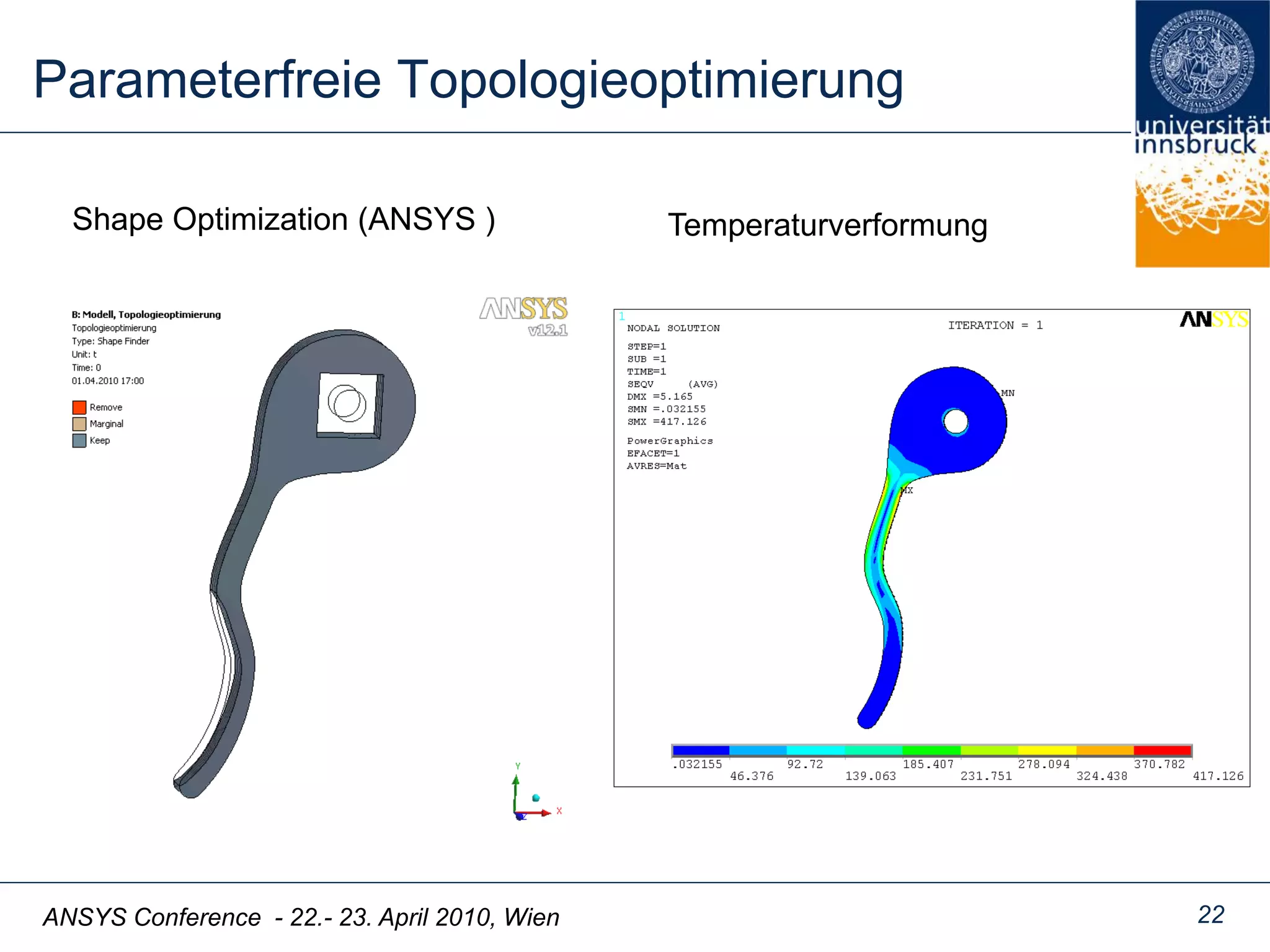 ANSYS Conference - 22.- 23. April 2010, Wien
Parameterfreie Topologieoptimierung
22
Shape Optimization (ANSYS ) Temperaturverformung
 