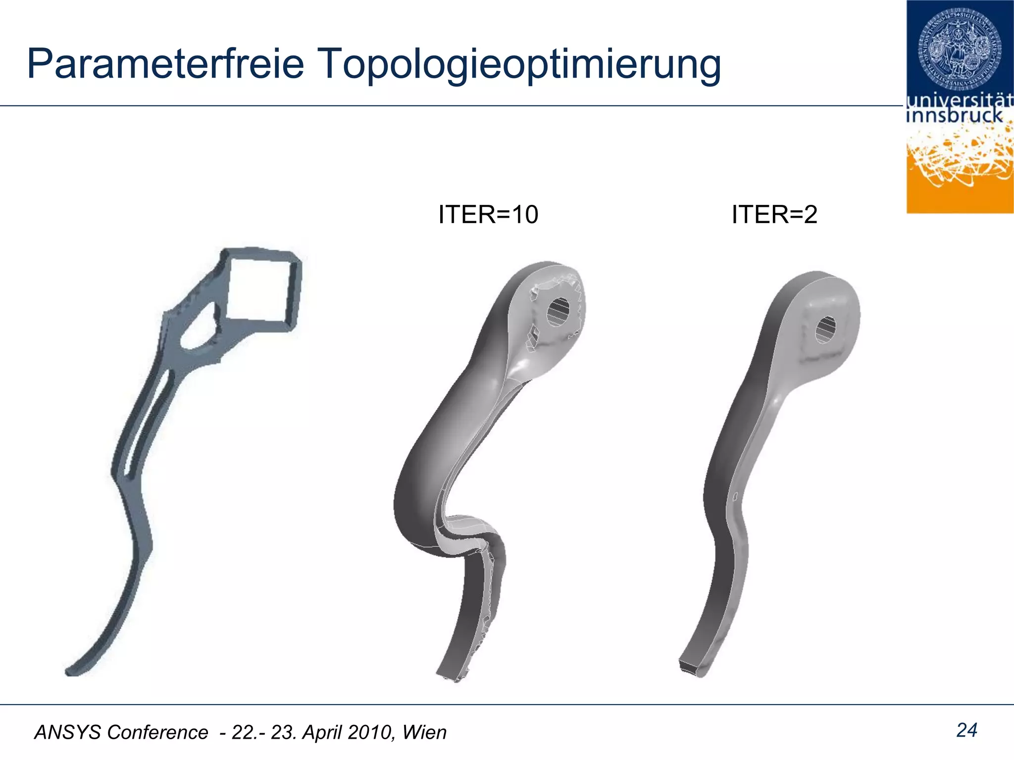 ANSYS Conference - 22.- 23. April 2010, Wien
Parameterfreie Topologieoptimierung
24
ITER=2ITER=10
 
