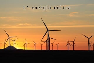 L' energia eòlica
 