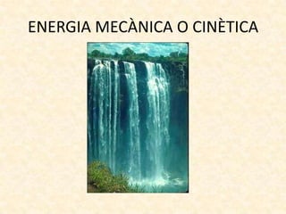 ENERGIA MECÀNICA O CINÈTICA

 