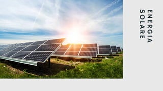 E
N
E
R
G
I
A
S
O
L
A
R
E
 