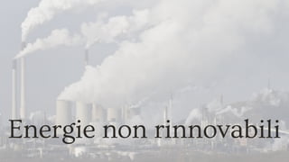 Energie non rinnovabili
 