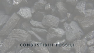 COMBUSTIBILI FOSSILI
 