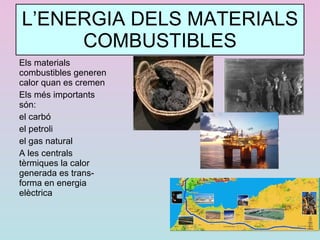 L’ENERGIA ES TRANSMET. PER AIXÒ PODEM DIFERENCIAR: FONTS D’ENERGIA Elements del medi dels quals es pot obtenir energia 
