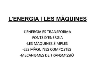 L’ENERGIA I LES MÀQUINES,[object Object],[object Object]