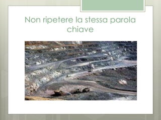 Non ripetere la stessa parola
chiave
 