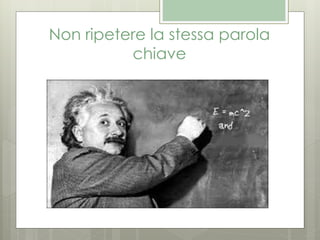 Non ripetere la stessa parola
chiave
 