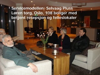 Servicemodellen: Selvaag Pluss
Løren torg, Oslo, 108 boliger med
betjent resepsjon og felleslokaler

 