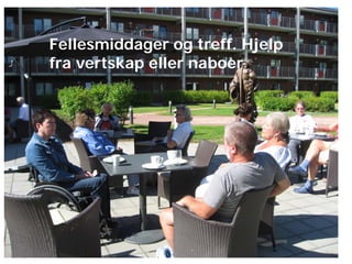 Fellesmiddager og treff. Hjelp
fra vertskap eller naboer

 