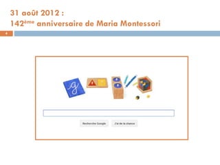 31 août 2012 :
    142ème anniversaire de Maria Montessori
4
 