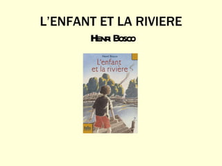 L’ENFANT ET LA RIVIERE  Henri Bosco 