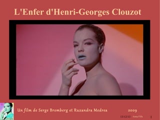 L'Enfer d'Henri-Georges Clouzot

Un film de Serge Bromberg et Ruxandra Medrea

2009
13/12/13 Anna Fills

1

 
