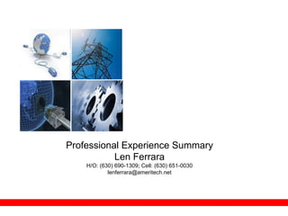 Professional Experience Summary Len Ferrara H/O: (630) 690-1309; Cell: (630) 651-0030 [email_address] 