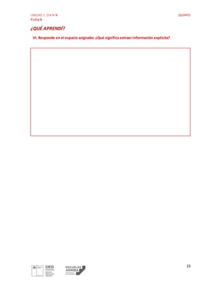 UNIDAD 1: OA N°4 QUINTO
Ficha4
23
¿QUÉ APRENDÍ?
VI. Responde en el espacio asignado: ¿Qué significa extraer información explícita?
 