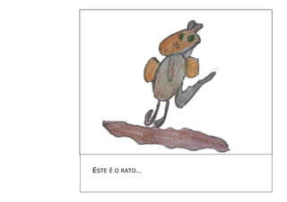 ESTE É O RATO… 
 