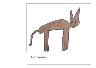 ESTE É O GATO… 
 