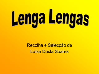 Recolha e Selecção de Luísa Ducla Soares Lenga Lengas 