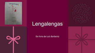 Lengalengas
Do livro de Luís Barbeiro
 