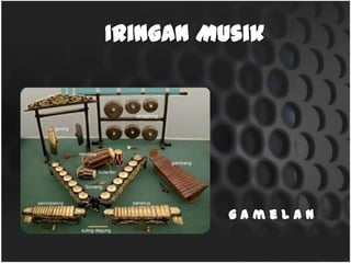 Iringan Musik
g a m e l a n
 