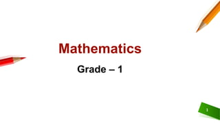 1
Mathematics
Grade – 1
 