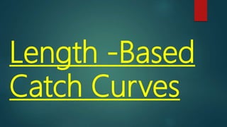 Length -Based
Catch Curves
 