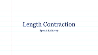 Length Contraction
Special Relativity
 