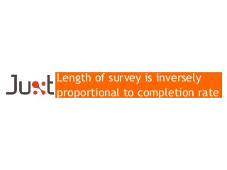 Length of survey is inversely
proportional to completion rate

 