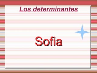 Los determinantes Sofia 