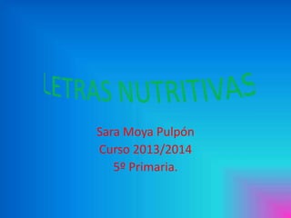 Sara Moya Pulpón
Curso 2013/2014
5º Primaria.
 
