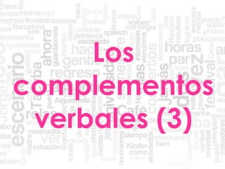 Los
complementos
verbales (3)
 